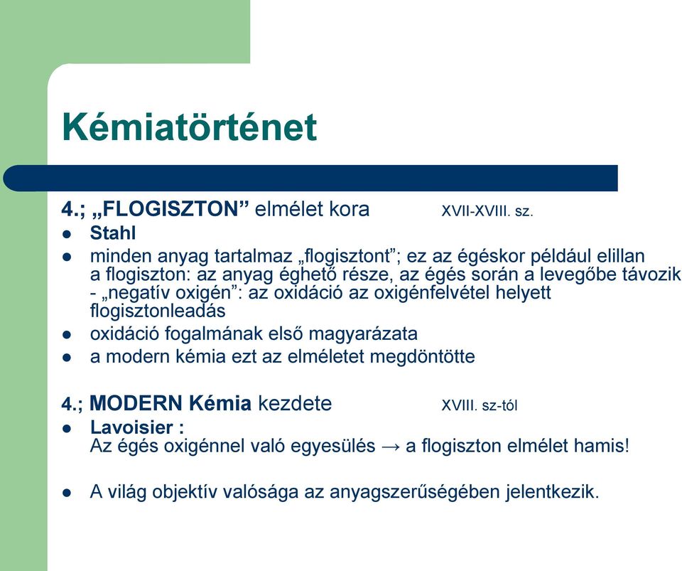 levegőbe távozik - negatív oxigén : az oxidáció az oxigénfelvétel helyett flogisztonleadás oxidáció fogalmának első magyarázata a