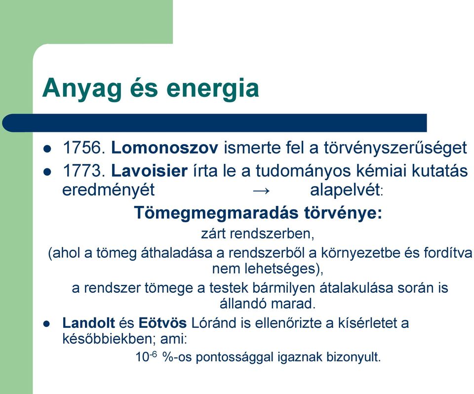 (ahol a tömeg áthaladása a rendszerből a környezetbe és fordítva nem lehetséges), a rendszer tömege a testek