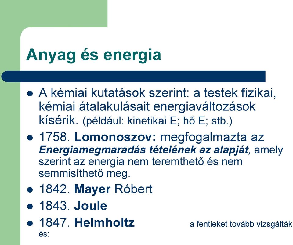 Lomonoszov: megfogalmazta az Energiamegmaradás tételének az alapját, amely szerint az