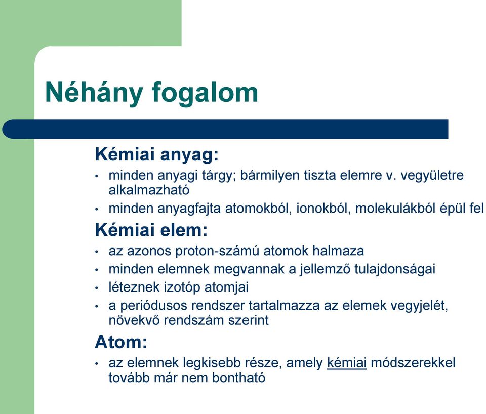 proton-számú atomok halmaza minden elemnek megvannak a jellemző tulajdonságai léteznek izotóp atomjai a