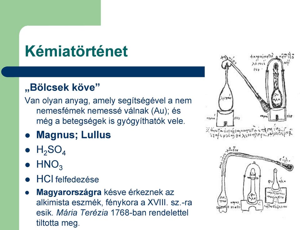 Magnus; Lullus H 2 SO 4 HNO 3 HCl felfedezése Magyarországra késve érkeznek az