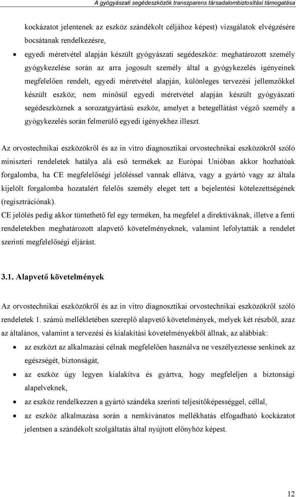 méretvétel alapján készült gyógyászati segédeszköznek a sorozatgyártású eszköz, amelyet a betegellátást végző személy a gyógykezelés során felmerülő egyedi igényekhez illeszt.