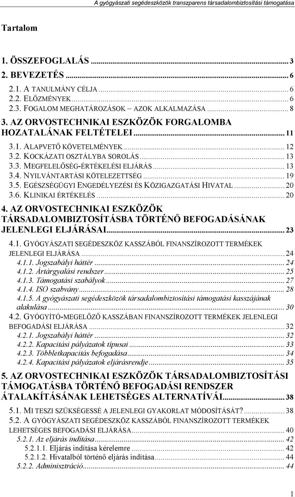 NYILVÁNTARTÁSI KÖTELEZETTSÉG... 19 3.5. EGÉSZSÉGÜGYI ENGEDÉLYEZÉSI ÉS KÖZIGAZGATÁSI HIVATAL... 20 3.6. KLINIKAI ÉRTÉKELÉS... 20 4.