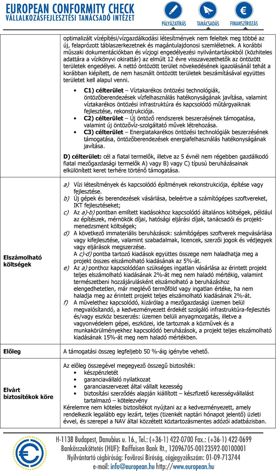 A nettó öntözött terület növekedésének igazolásánál tehát a korábban kiépített, de nem használt öntözött területek beszámításával együttes területet kell alapul venni.