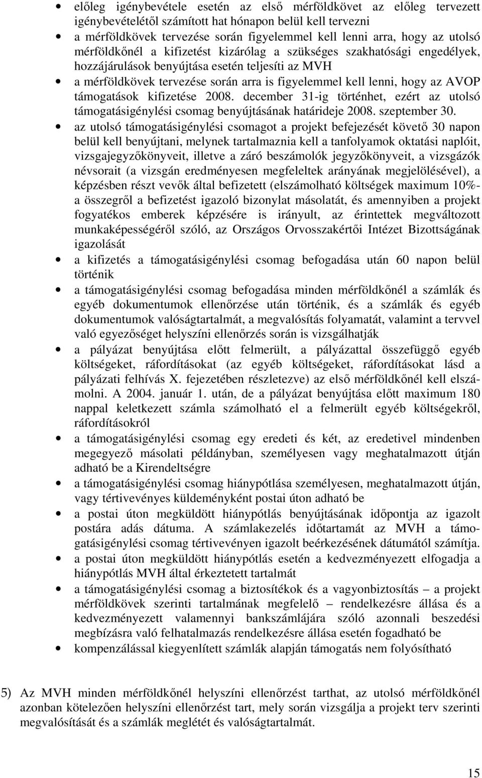 az AVOP támogatások kifizetése 2008. december 31-ig történhet, ezért az utolsó támogatásigénylési csomag benyújtásának határideje 2008. szeptember 30.