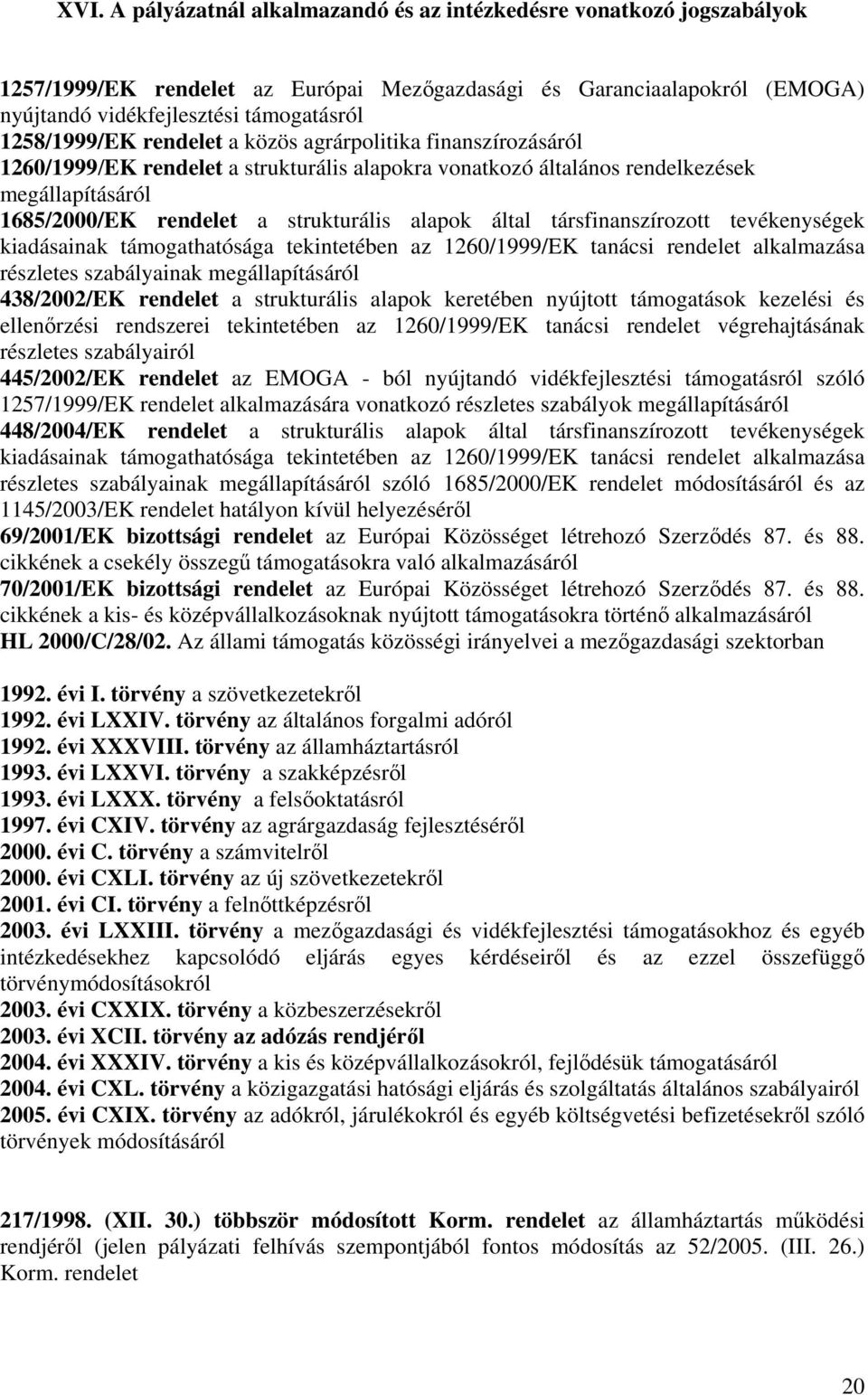 alapok által társfinanszírozott tevékenységek kiadásainak támogathatósága tekintetében az 1260/1999/EK tanácsi rendelet alkalmazása részletes szabályainak megállapításáról 438/2002/EK rendelet a