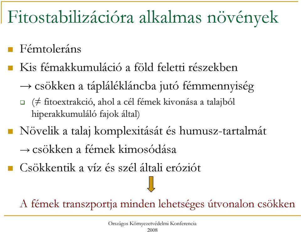 hiperakkumuláló fajok által) Növelik a talaj komplexitását és humusz-tartalmát csökken a fémek