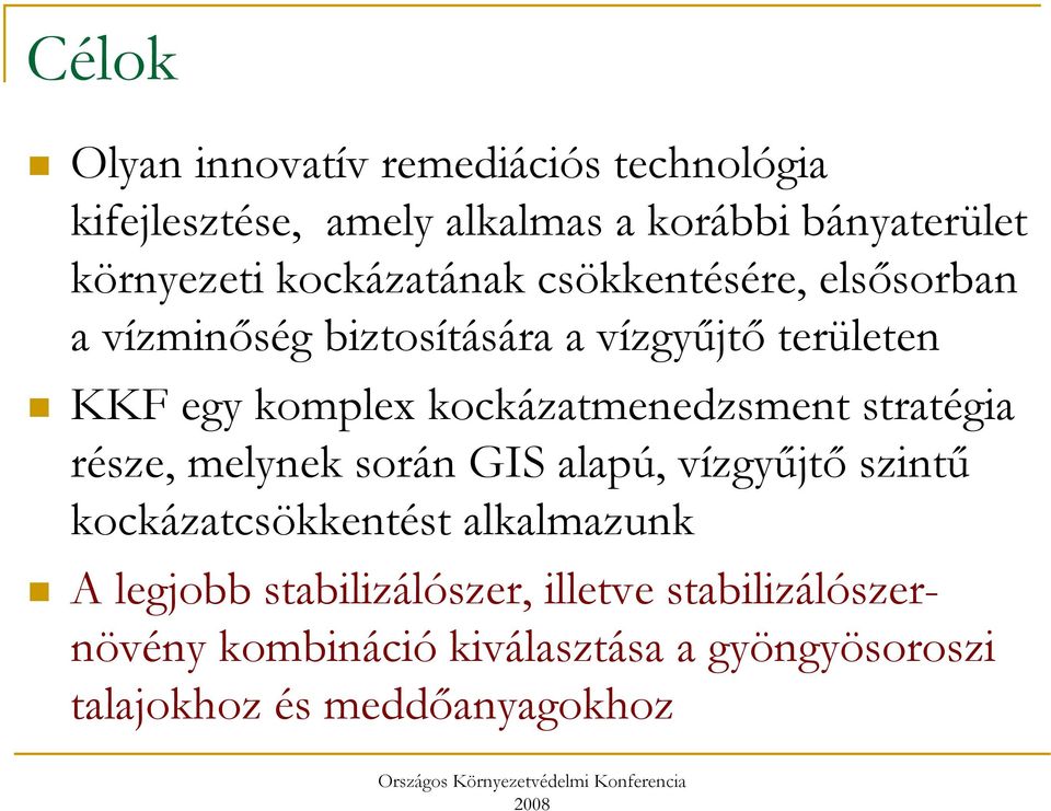 kockázatmenedzsment stratégia része, melynek során GIS alapú, vízgyőjtı szintő kockázatcsökkentést alkalmazunk A