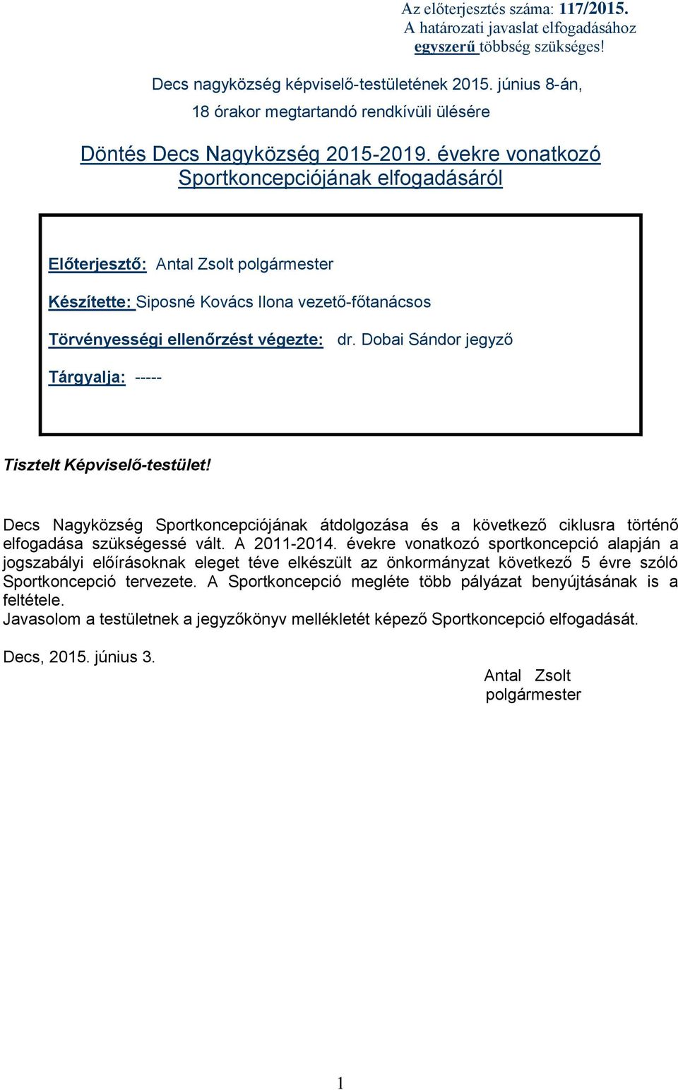 évekre vonatkozó Sportkoncepciójának elfogadásáról Előterjesztő: Antal Zsolt polgármester Készítette: Siposné Kovács Ilona vezető-főtanácsos Törvényességi ellenőrzést végezte: dr.