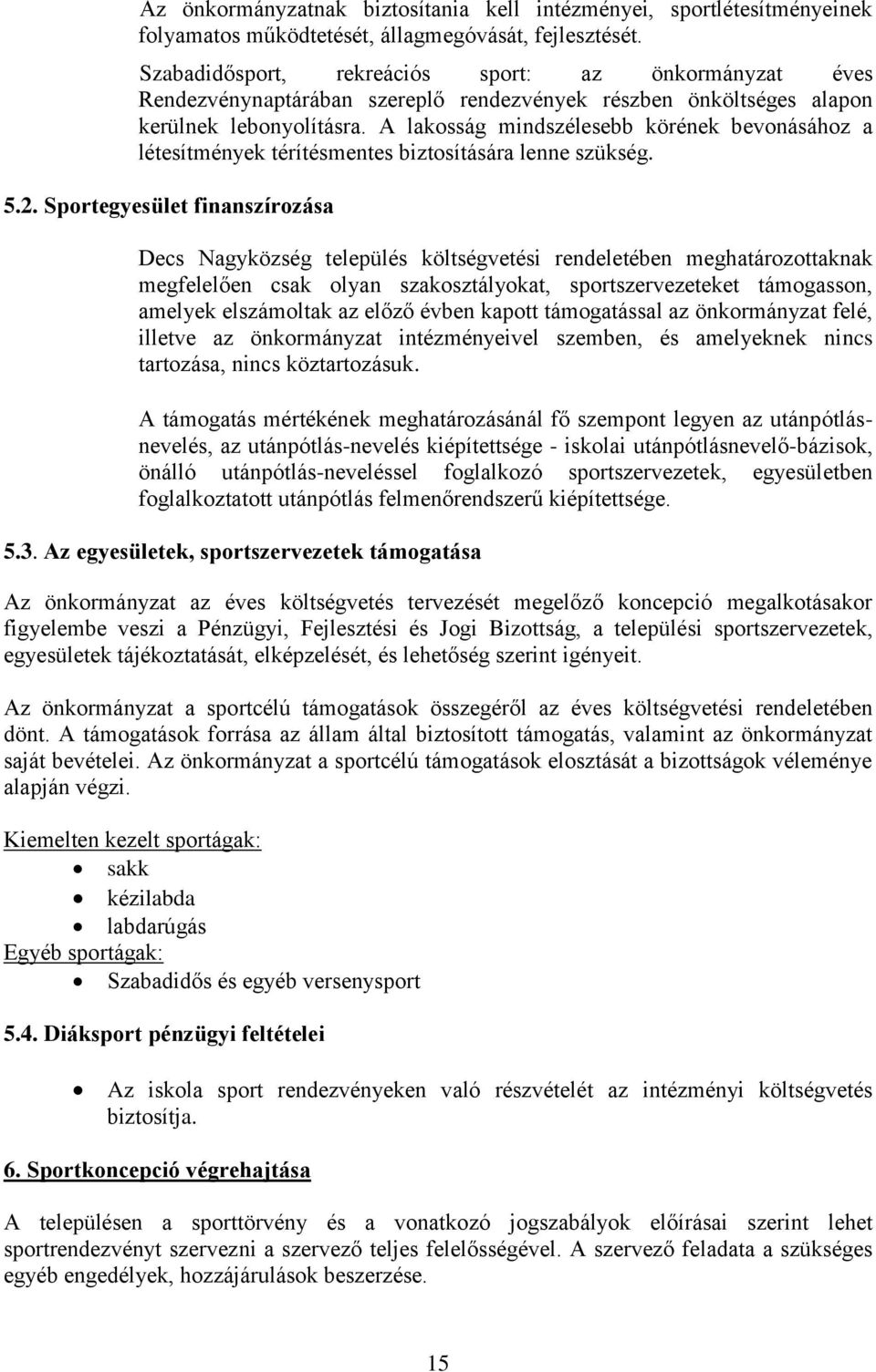 A lakosság mindszélesebb körének bevonásához a létesítmények térítésmentes biztosítására lenne szükség. 5.2.