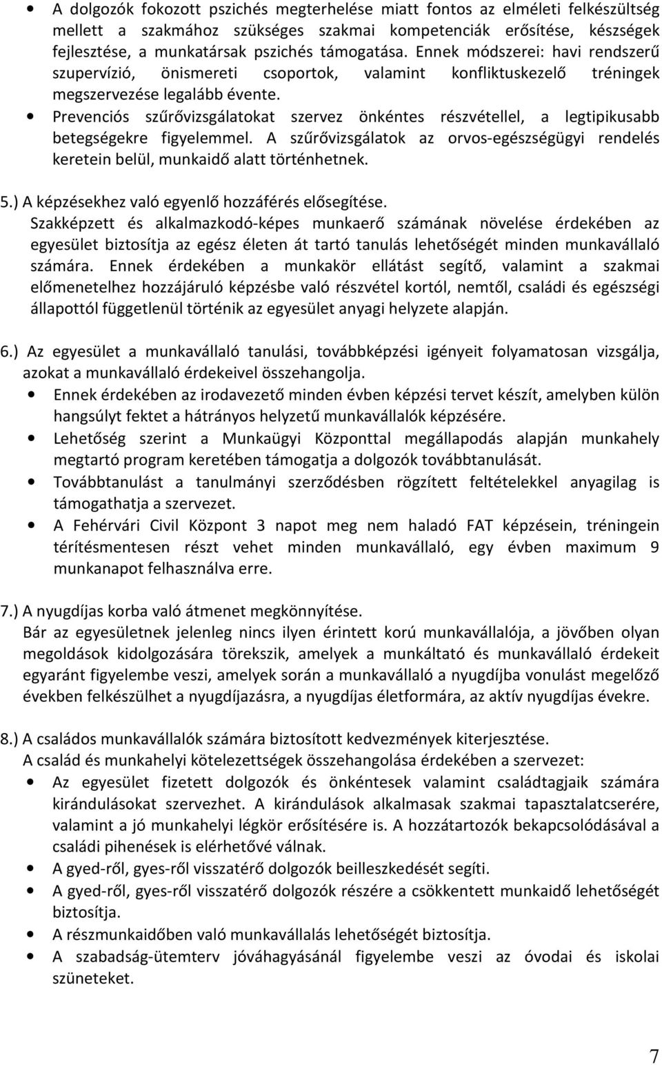 Prevenciós szűrővizsgálatokat szervez önkéntes részvétellel, a legtipikusabb betegségekre figyelemmel. A szűrővizsgálatok az orvos-egészségügyi rendelés keretein belül, munkaidő alatt történhetnek. 5.