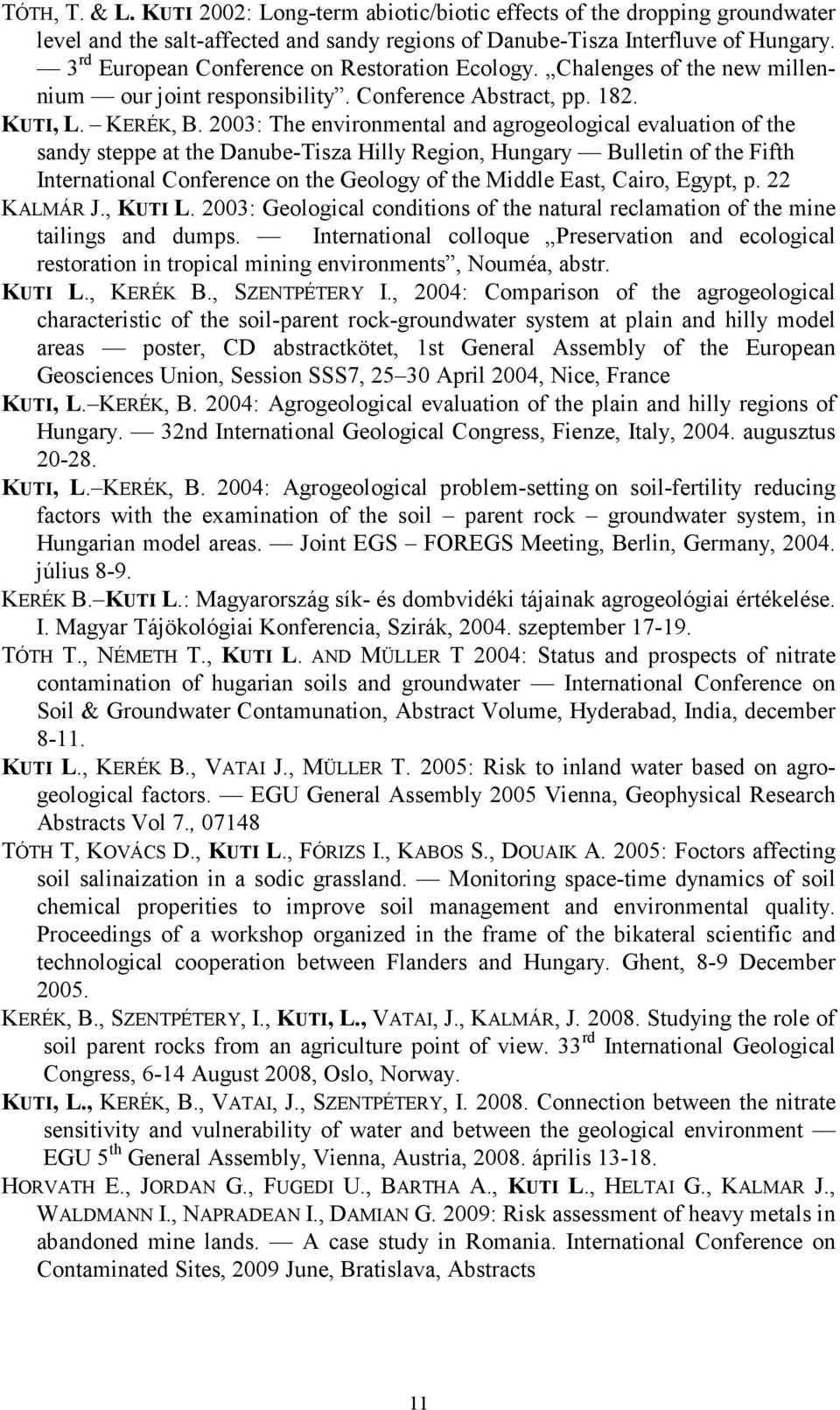 2003: The environmental and agrogeological evaluation of the sandy steppe at the Danube-Tisza Hilly Region, Hungary Bulletin of the Fifth International Conference on the Geology of the Middle East,