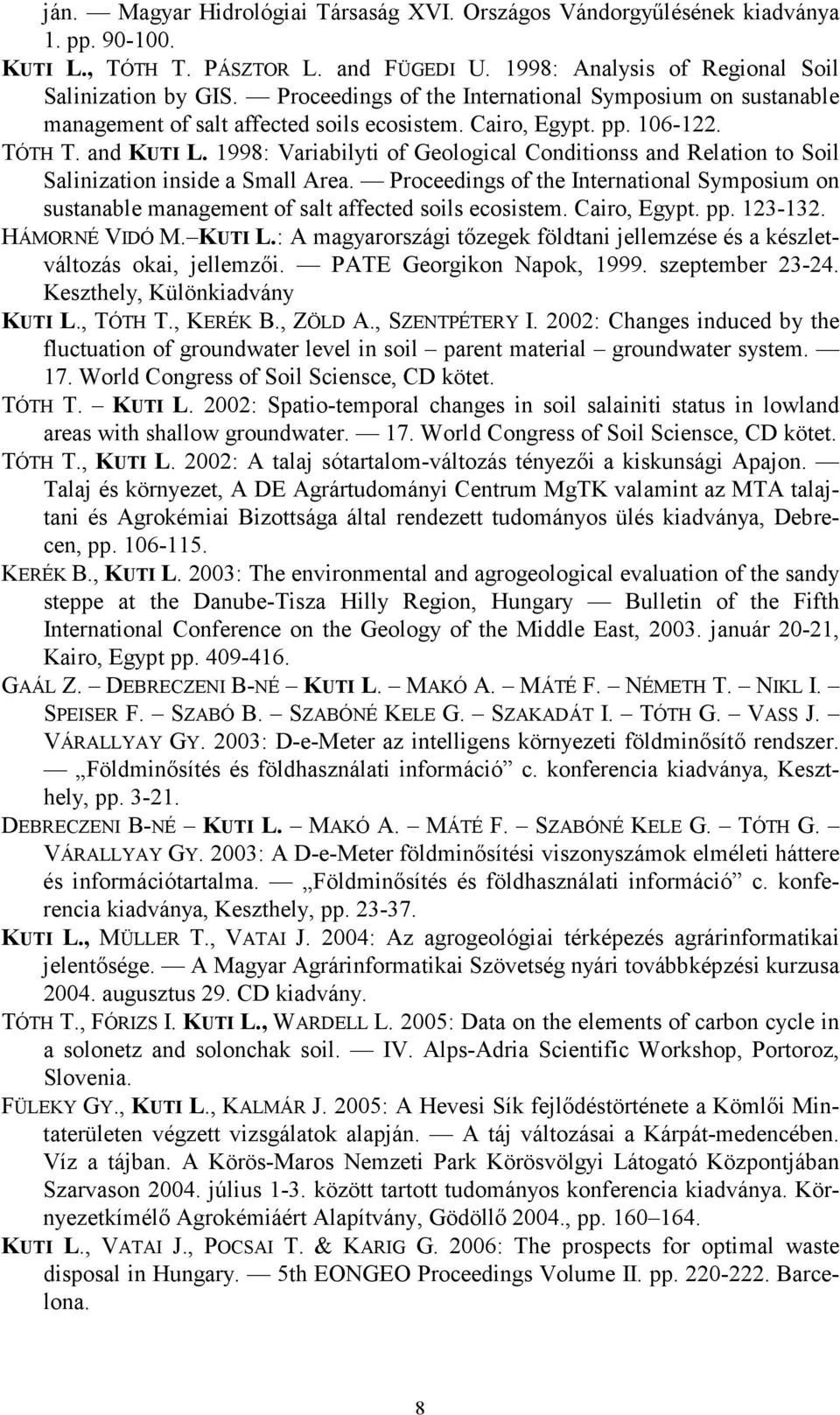 1998: Variabilyti of Geological Conditionss and Relation to Soil Salinization inside a Small Area. Proceedings of the International Symposium on sustanable management of salt affected soils ecosistem.