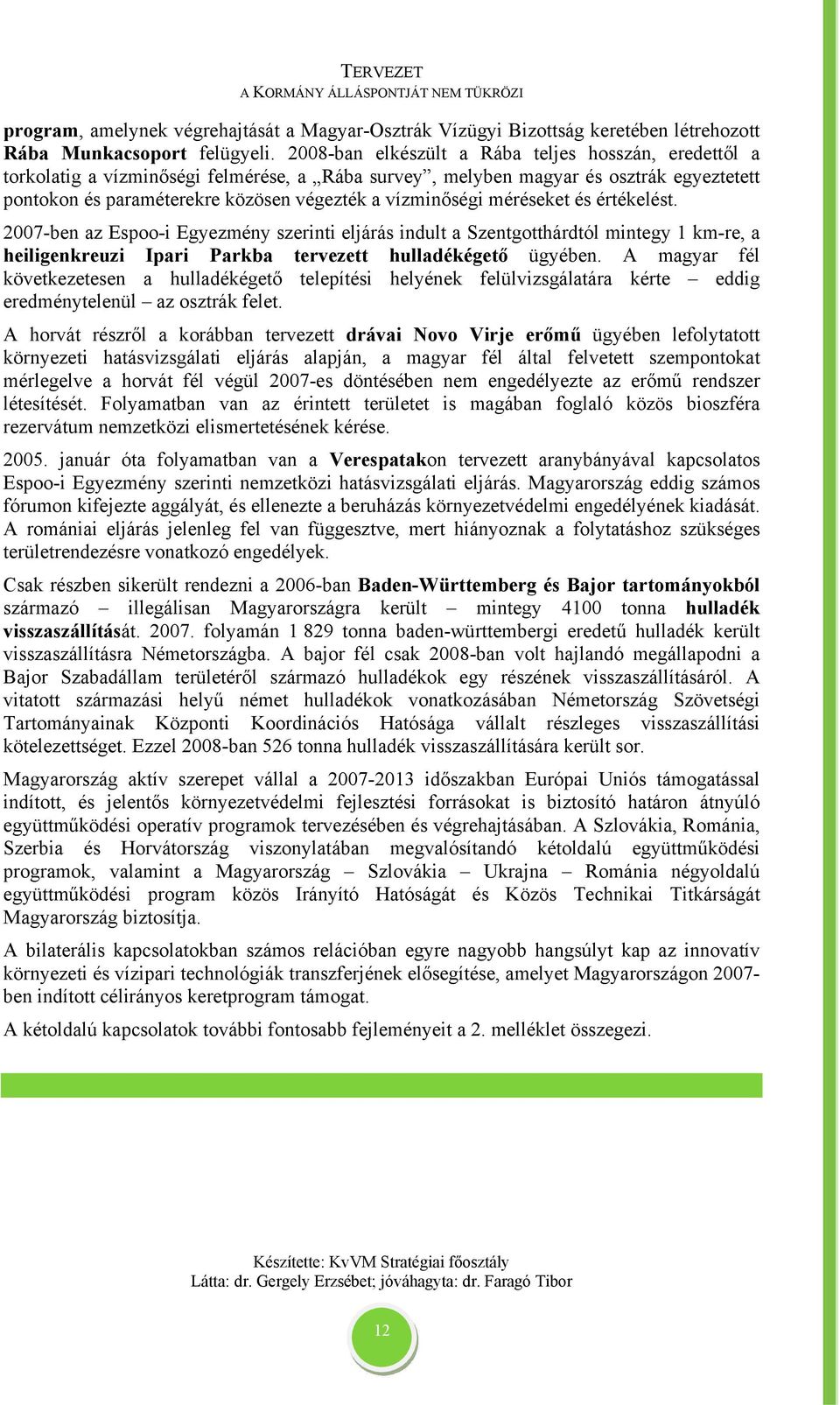 méréseket és értékelést. 2007-ben az Espoo-i Egyezmény szerinti eljárás indult a Szentgotthárdtól mintegy 1 km-re, a heiligenkreuzi Ipari Parkba tervezett hulladékégető ügyében.