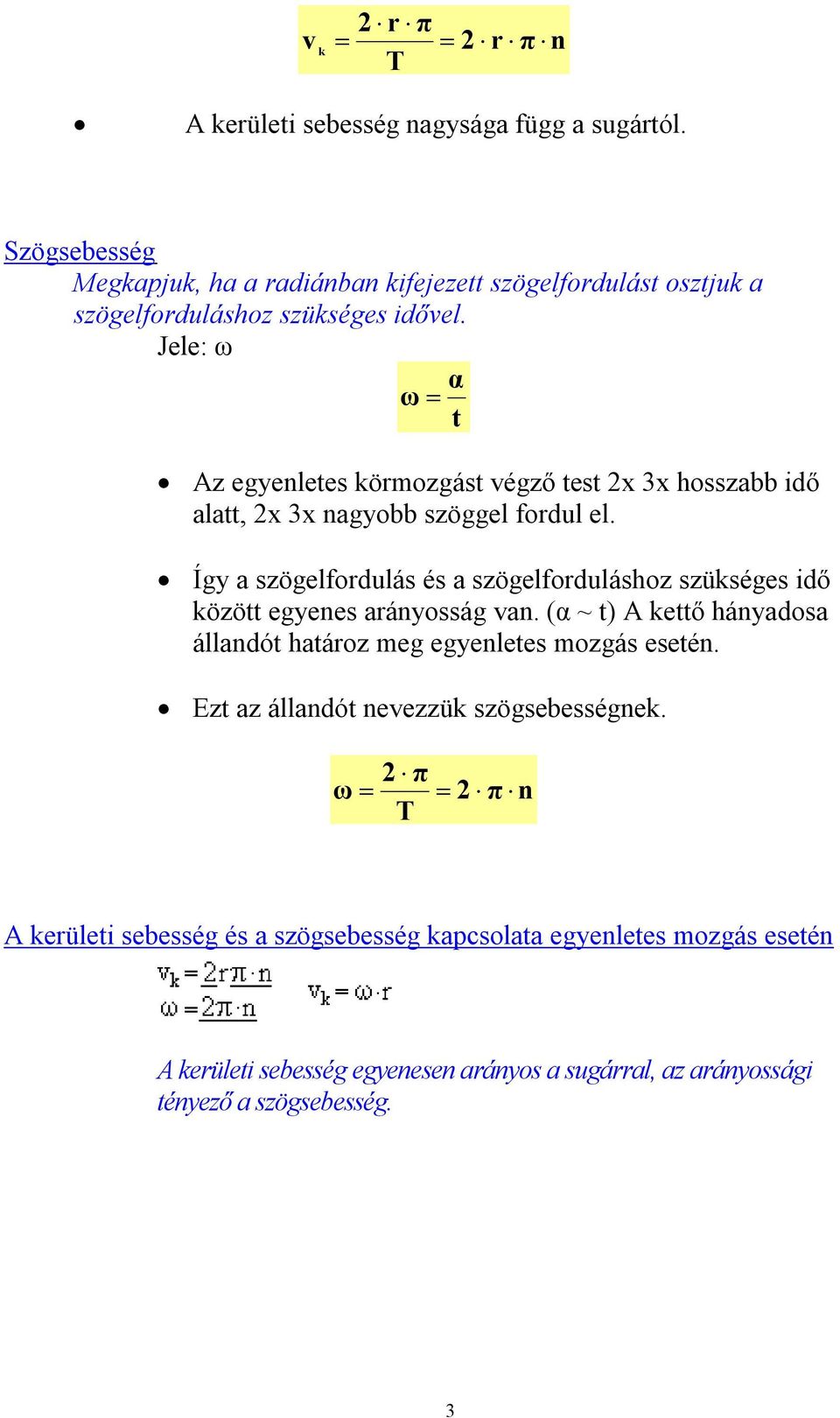 Jele: ω α ω t Az egyenletes körmozgást végző test x 3x hosszabb idő alatt, x 3x nagyobb szöggel fordul el.