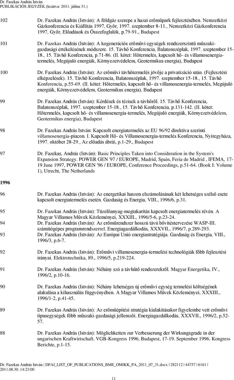 Fazekas András (István): A kogenerációs erőművi egységek rendszerszintű műszakigazdasági értékelésének módszere. 15. Távhő Konferencia, Balatonszéplak, 1997. szeptember 15-18., 15.