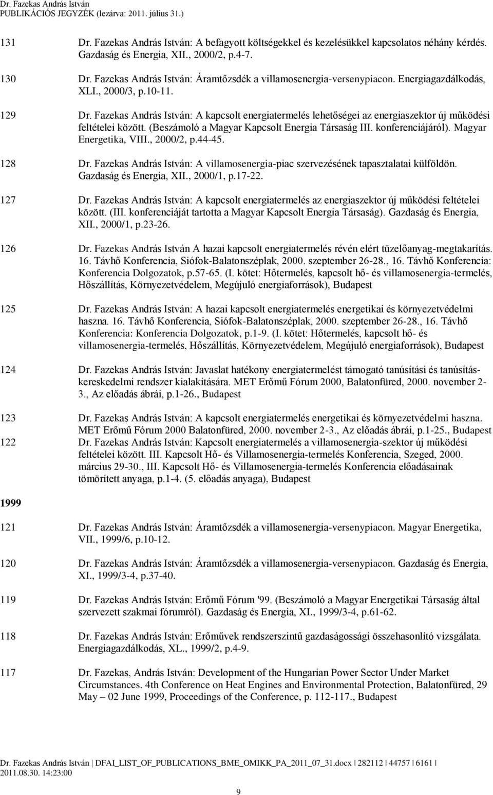 Fazekas András István: A kapcsolt energiatermelés lehetőségei az energiaszektor új működési feltételei között. (Beszámoló a Magyar Kapcsolt Energia Társaság III. konferenciájáról).