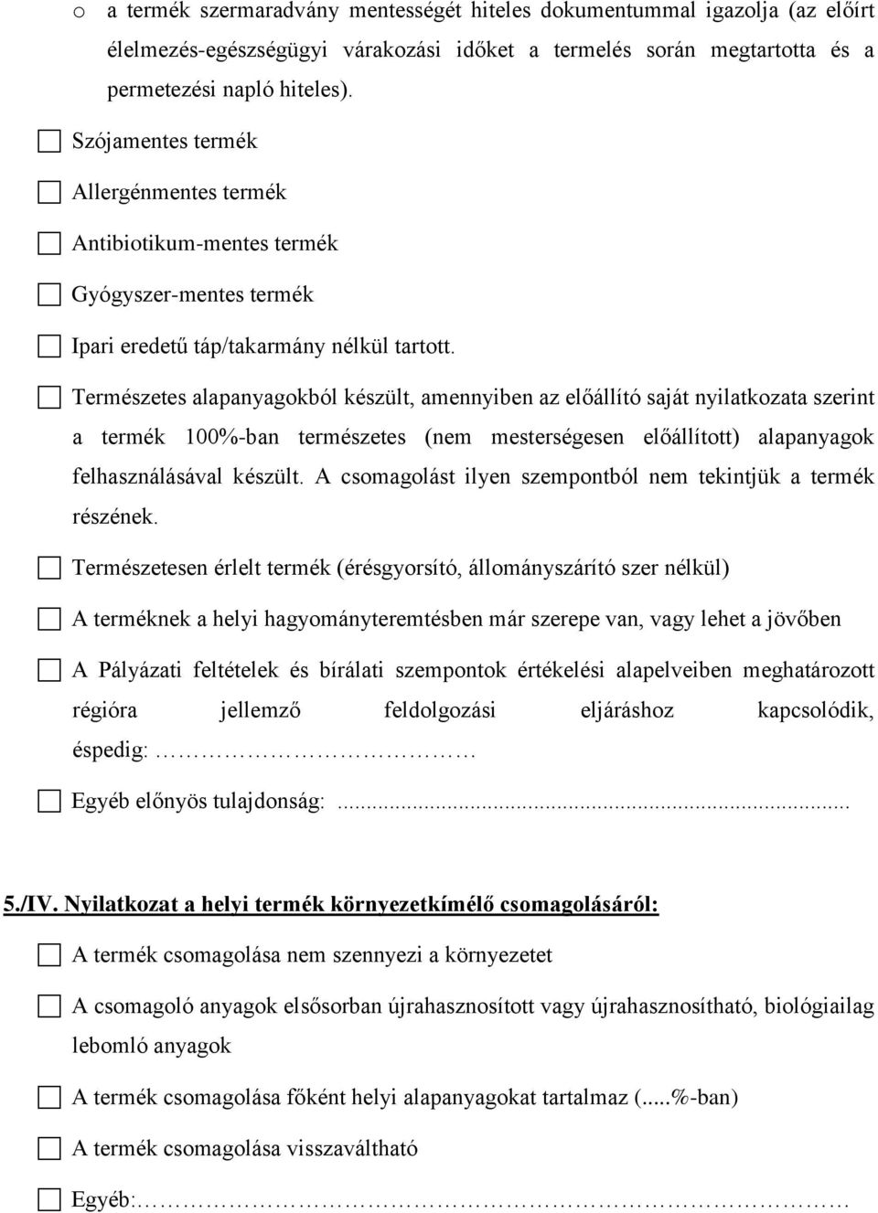 Természetes alapanyagokból készült, amennyiben az előállító saját nyilatkozata szerint a termék 100%-ban természetes (nem mesterségesen előállított) alapanyagok felhasználásával készült.