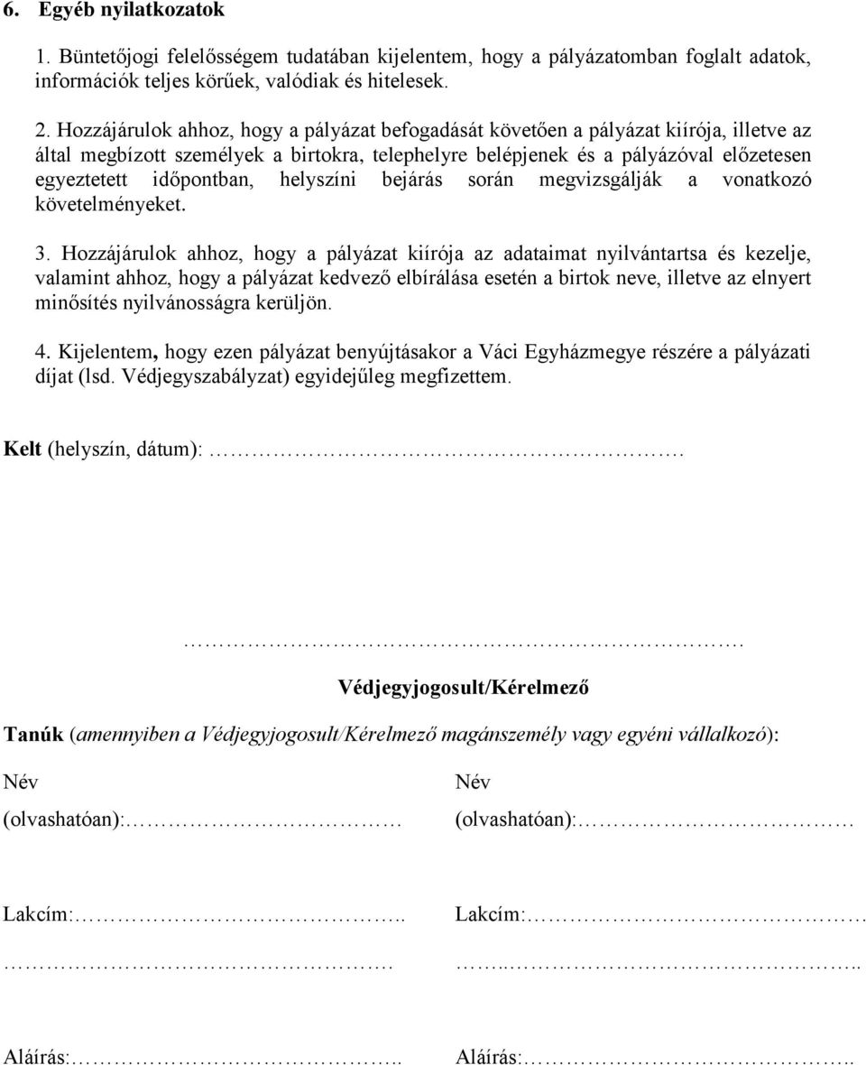 helyszíni bejárás során megvizsgálják a vonatkozó követelményeket. 3.