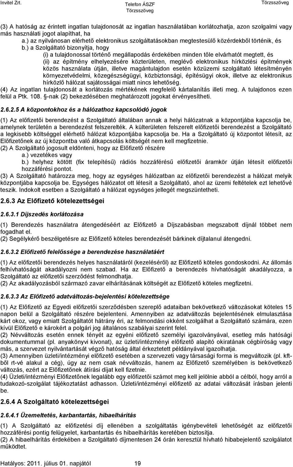 ) a Szolgáltató bizonyítja, hogy (i) a tulajdonossal történő megállapodás érdekében minden tőle elvárhatót megtett, és (ii) az építmény elhelyezésére közterületen, meglévő elektronikus hírközlési