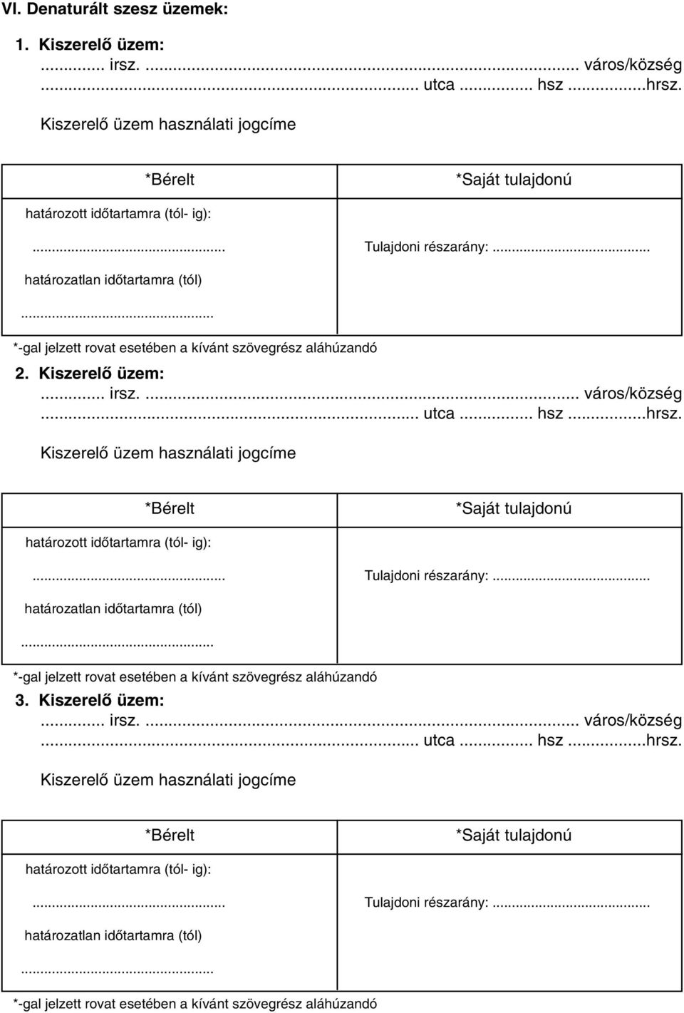 Kiszerelõ üzem használati jogcíme *Bérelt *Saját tulajdonú határozott idõtartamra (tól- ig):... Tulajdoni részarány:... határozatlan idõtartamra (tól).