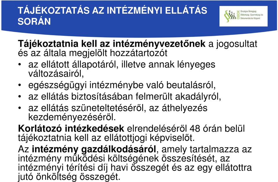 szüneteltetéséről, az áthelyezés kezdeményezéséről. Korlátozó intézkedések elrendeléséről 48 órán belül tájékoztatnia kell az ellátottjogi képviselőt.