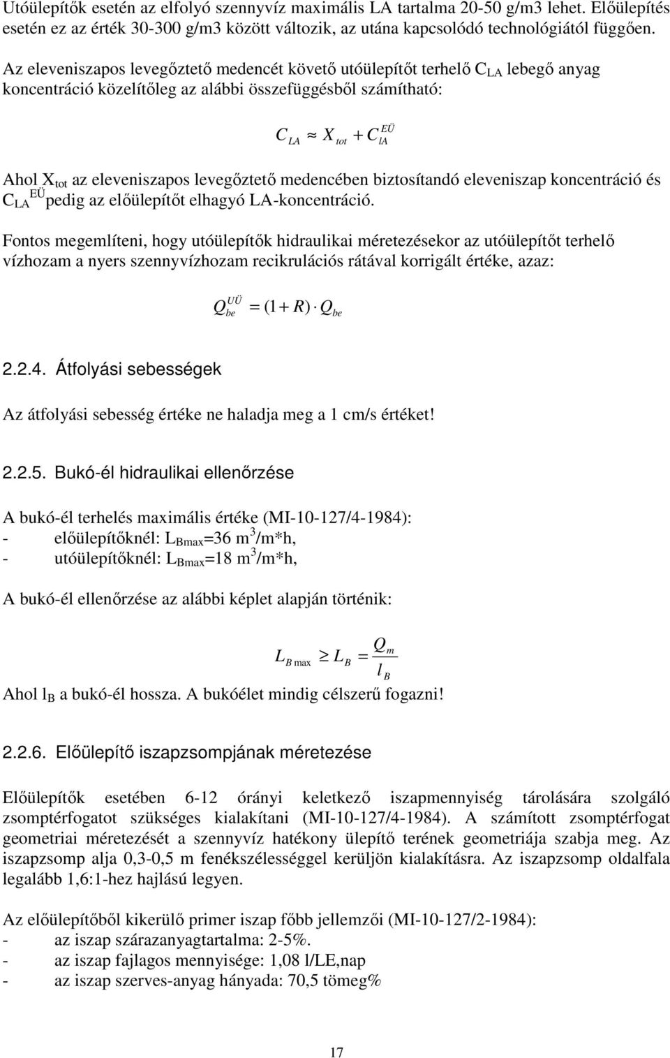 levegőztető medencében biztosítandó eleveniszap koncentráció és C LA EÜ pedig az előülepítőt elhagyó LA-koncentráció.