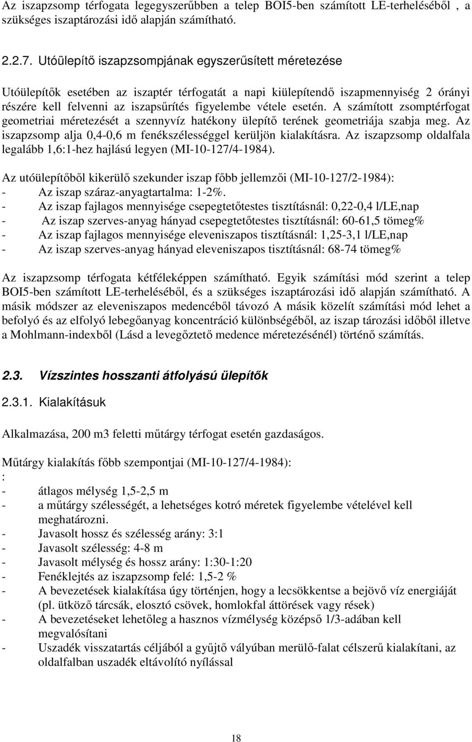 esetén. A számított zsomptérfogat geometriai méretezését a szennyvíz hatékony ülepítő terének geometriája szabja meg. Az iszapzsomp alja 0,4-0,6 m fenékszélességgel kerüljön kialakításra.