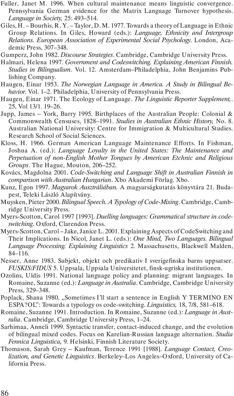 European Association of Experimental Social Psychology. London, Academic Press, 307 348. Gumperz, John 1982. Discourse Strategies. Cambridge, Cambridge University Press. Halmari, Helena 1997.