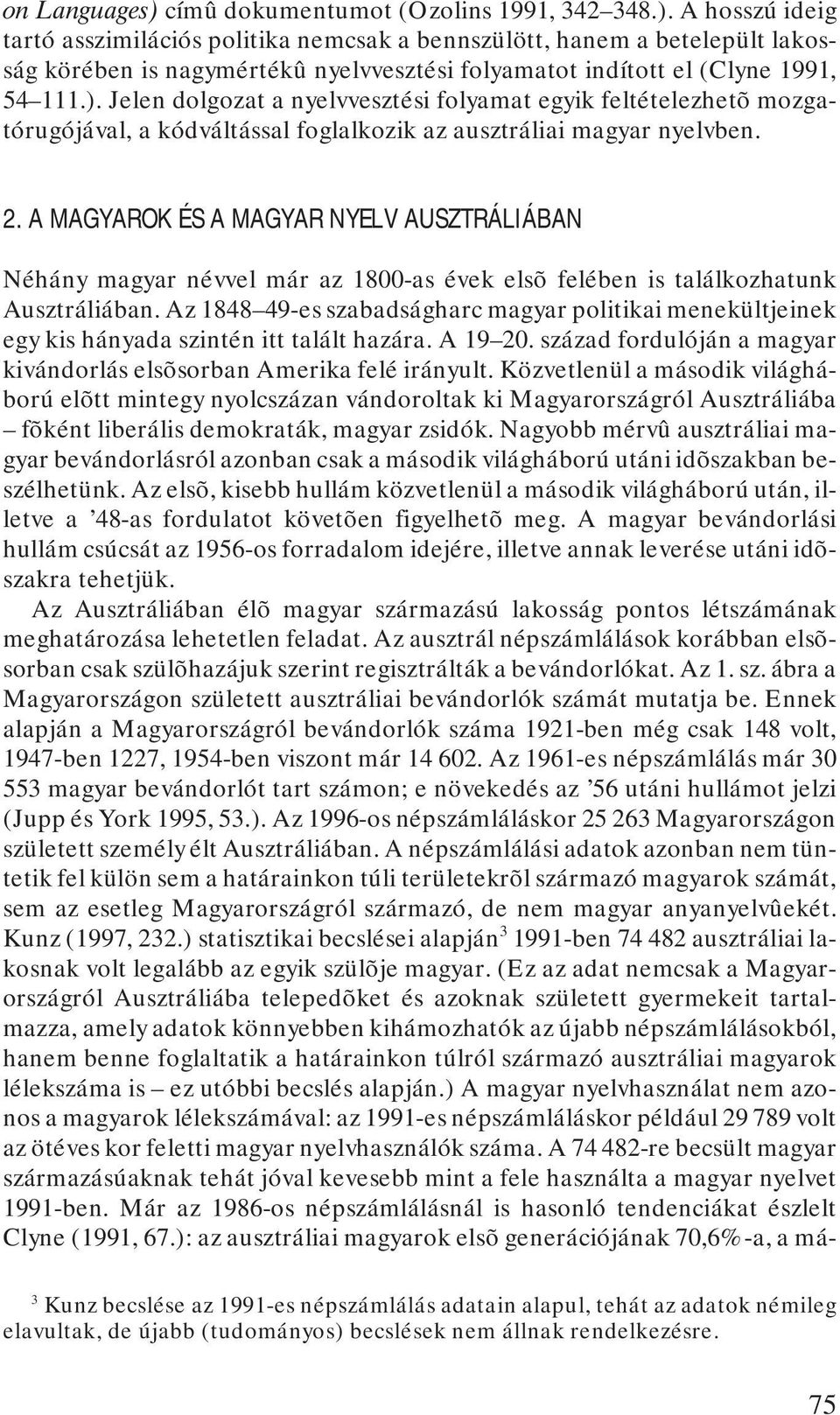 A MAGYAROK ÉS A MAGYAR NYELV AUSZTRÁLIÁBAN Néhány magyar névvel már az 1800-as évek elsõ felében is találkozhatunk Ausztráliában.