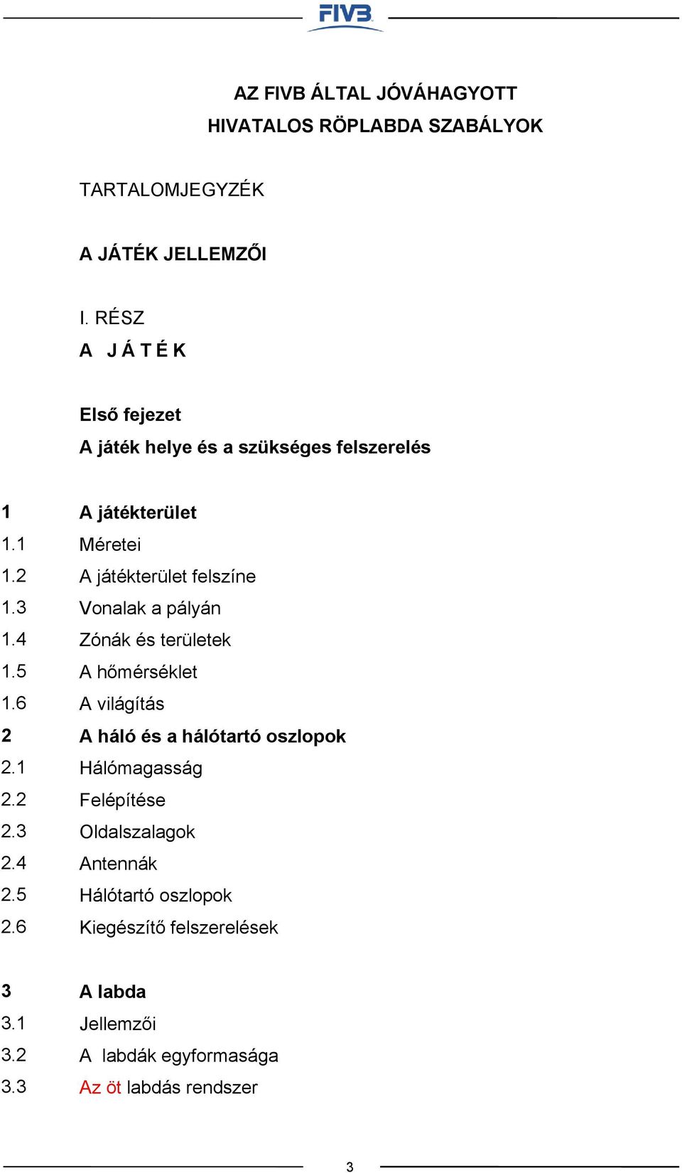 6 A játékterület Méretei A játékterület felszíne Vonalak a pályán Zónák és területek A hőmérséklet A világítás A háló és a