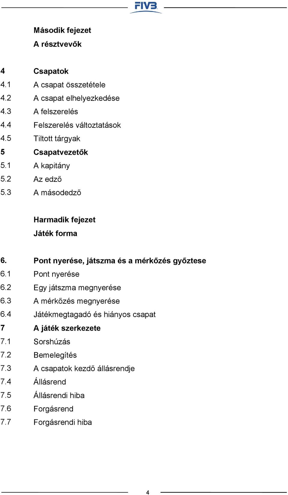 edző A másodedző Harmadik fejezet Játék forma 6. 6.1 6.2 6.3 6.4 7 7.1 7.2 7.3 7.4 7.5 7.6 7.