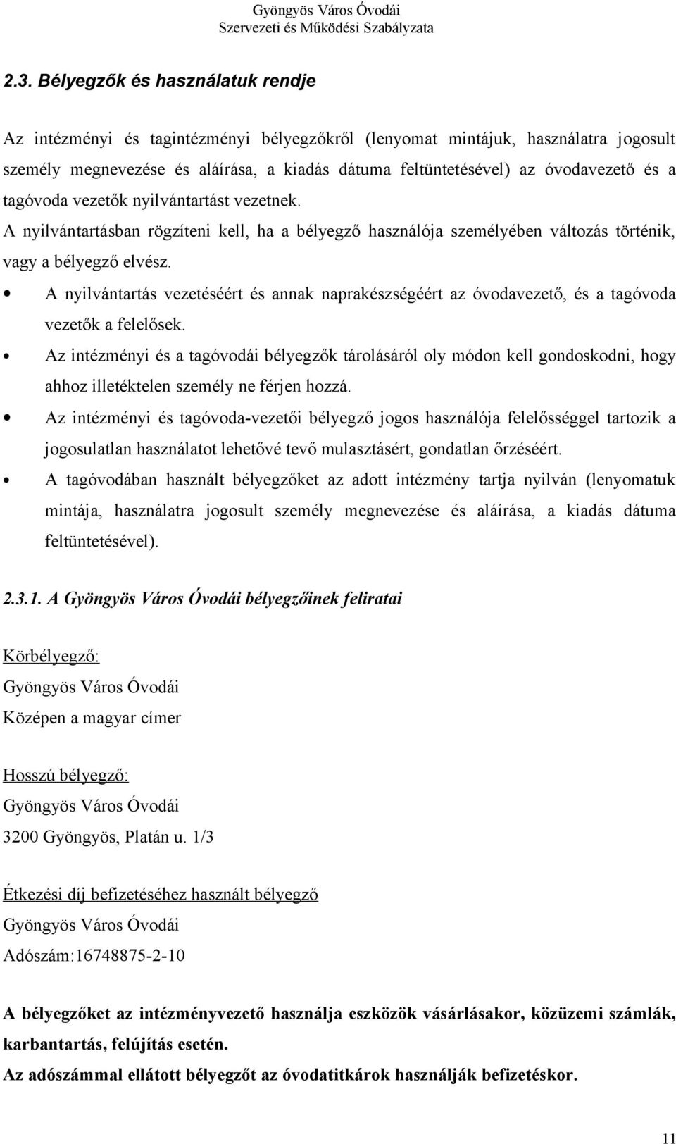 A nyilvántartás vezetéséért és annak naprakészségéért az óvodavezető, és a tagóvoda vezetők a felelősek.