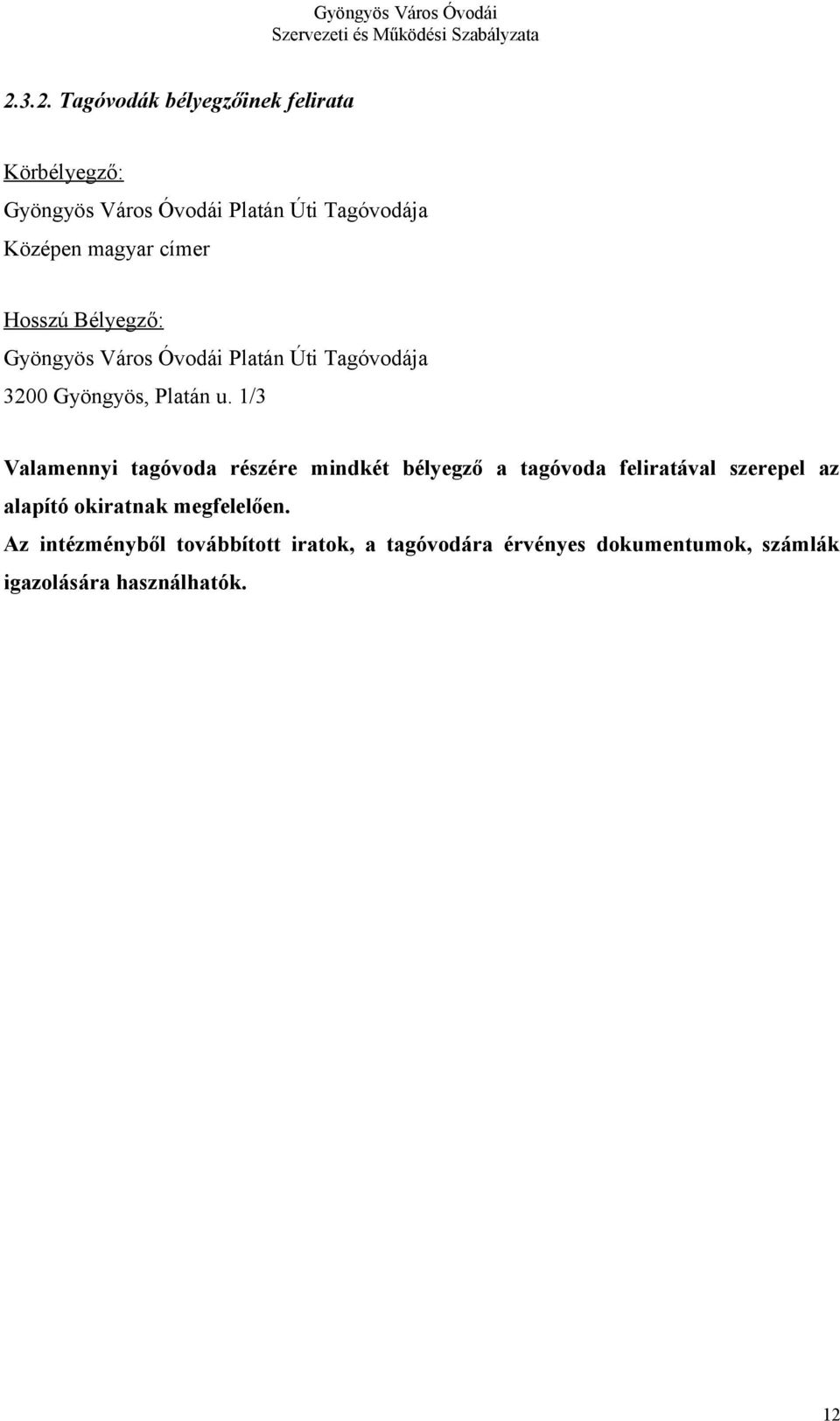 1/3 Valamennyi tagóvoda részére mindkét bélyegző a tagóvoda feliratával szerepel az alapító okiratnak