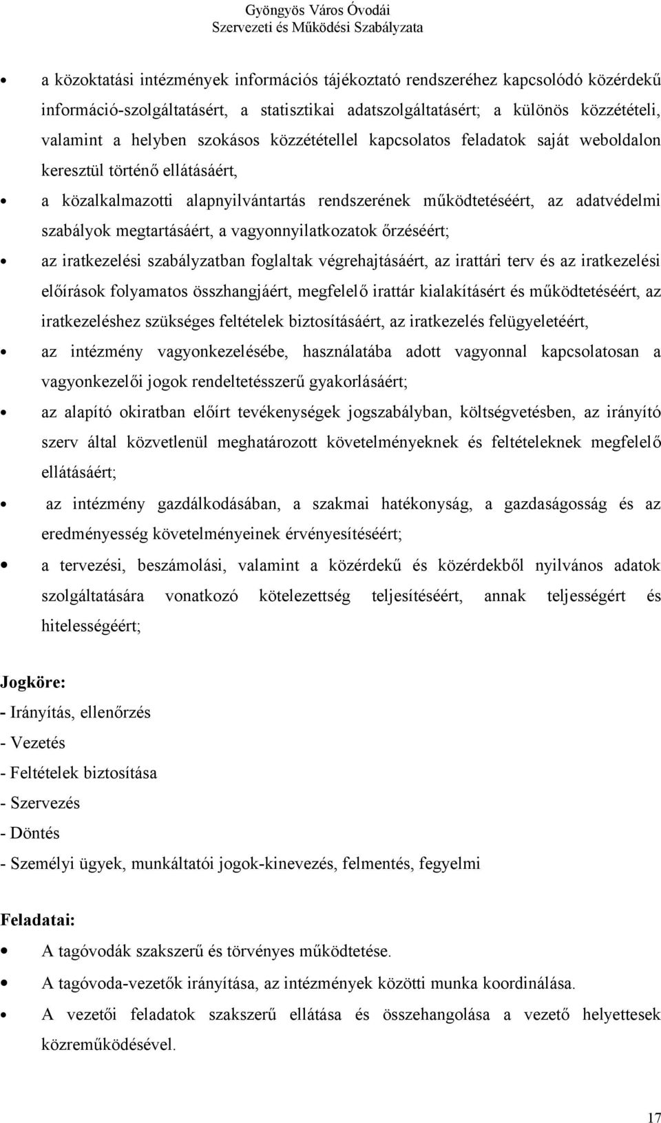 vagyonnyilatkozatok őrzéséért; az iratkezelési szabályzatban foglaltak végrehajtásáért, az irattári terv és az iratkezelési előírások folyamatos összhangjáért, megfelelő irattár kialakításért és