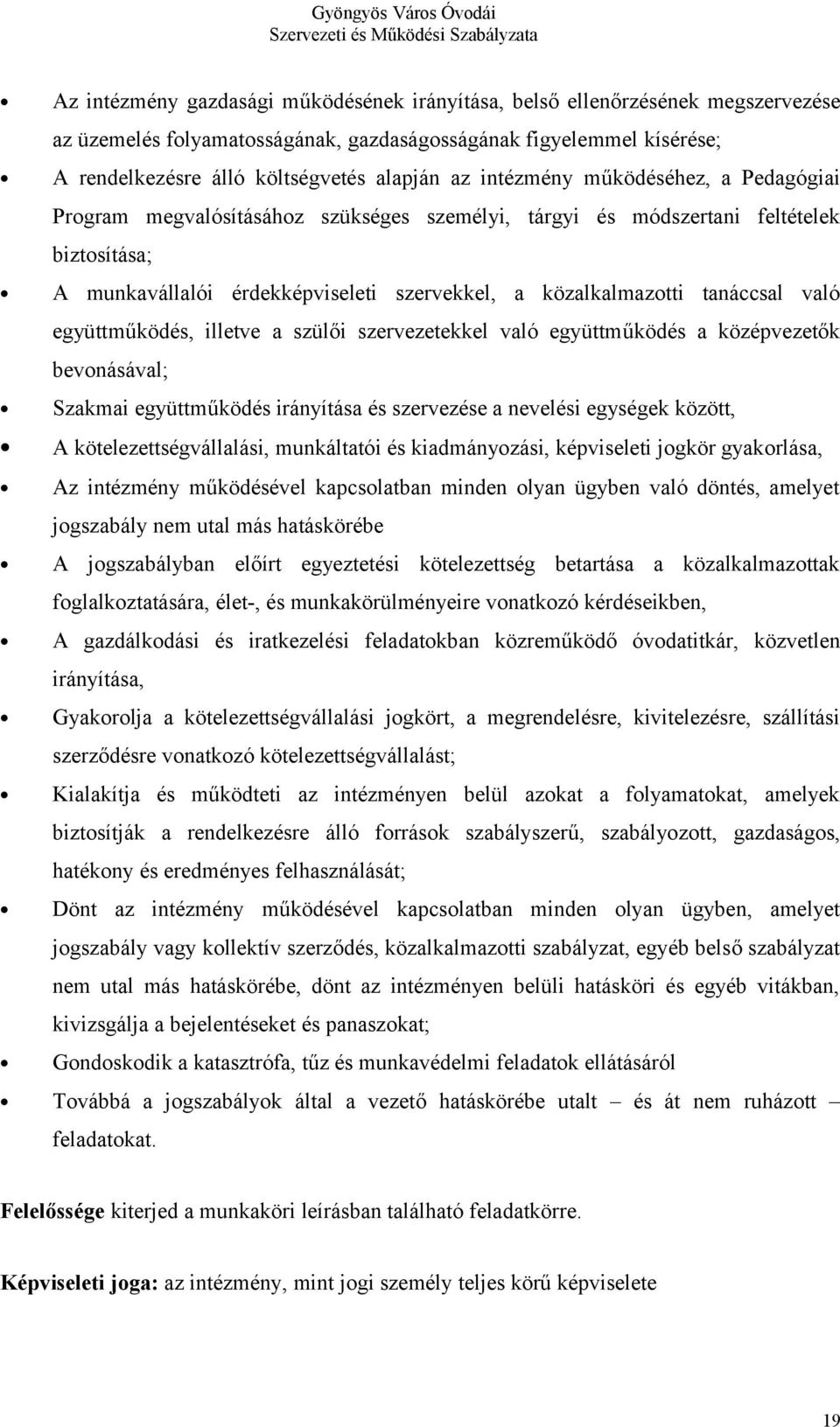 való együttműködés, illetve a szülői szervezetekkel való együttműködés a középvezetők bevonásával; Szakmai együttműködés irányítása és szervezése a nevelési egységek között, A kötelezettségvállalási,