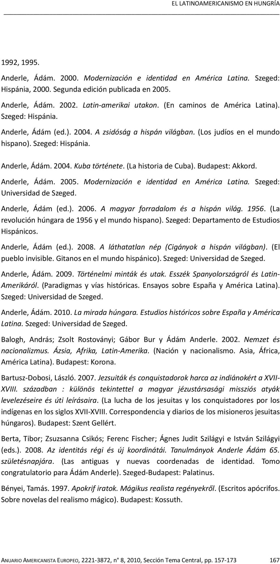 (La historia de Cuba). Budapest: Akkord. Anderle, Ádám. 2005. Modernización e identidad en América Latina. Szeged: Universidad de Szeged. Anderle, Ádám (ed.). 2006.