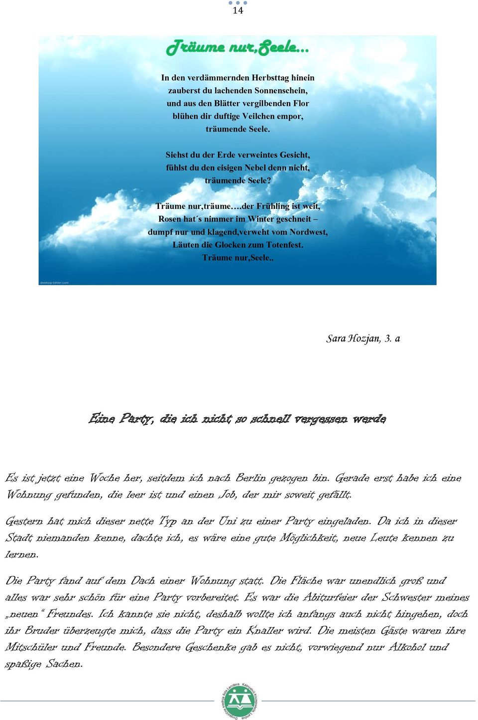 der Frühling ist weit, Rosen hat s nimmer im Winter geschneit dumpf nur und klagend,verweht vom Nordwest, Läuten die Glocken zum Totenfest. Träume nur,seele.. Sara Hozjan, 3.