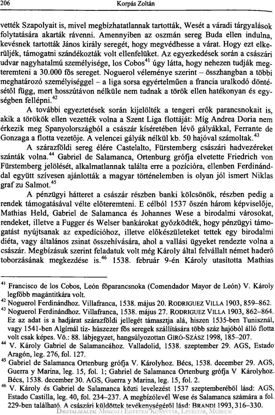 Az egyezkedések során a császári udvar nagyhatalmú személyisége, los Cobos 41 úgy látta, hogy nehezen tudják megteremteni a 30.000 fös sereget.