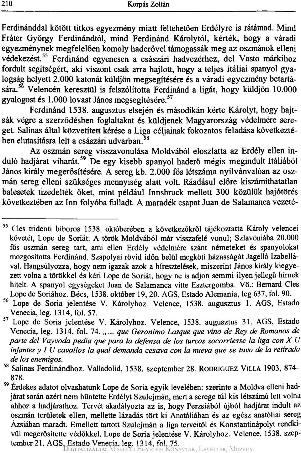 55 Ferdinánd egyenesen a császári hadvezérhez, del Vasto márkihoz fordult segítségért, aki viszont csak arra hajlott, hogy a teljes itáliai spanyol gyalogság helyett 2.