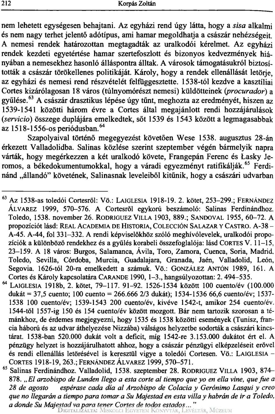 A városok támogatásukról biztosították a császár törökellenes politikáját. Károly, hogy a rendek ellenállását letöije, az egyházi és nemesi rend részvételét felfüggesztette.