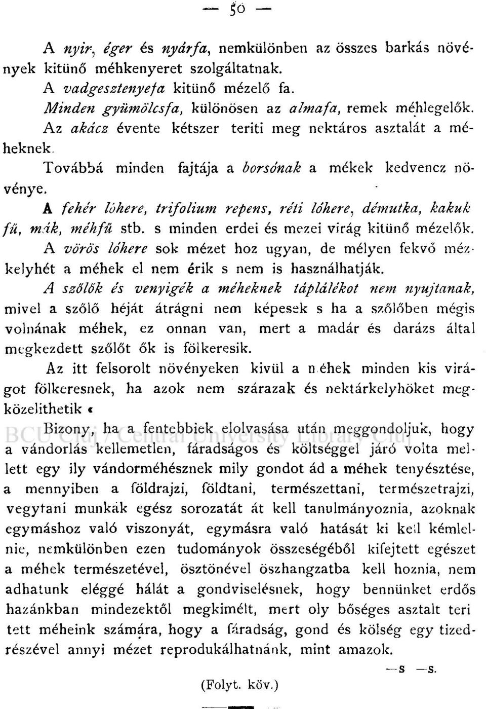 A fehér lóhere, trifolium repens, réti lóhere, démutka, kakuk fű, mák, méhfű stb. s minden erdei és mezei virág kitűnő mézelők.