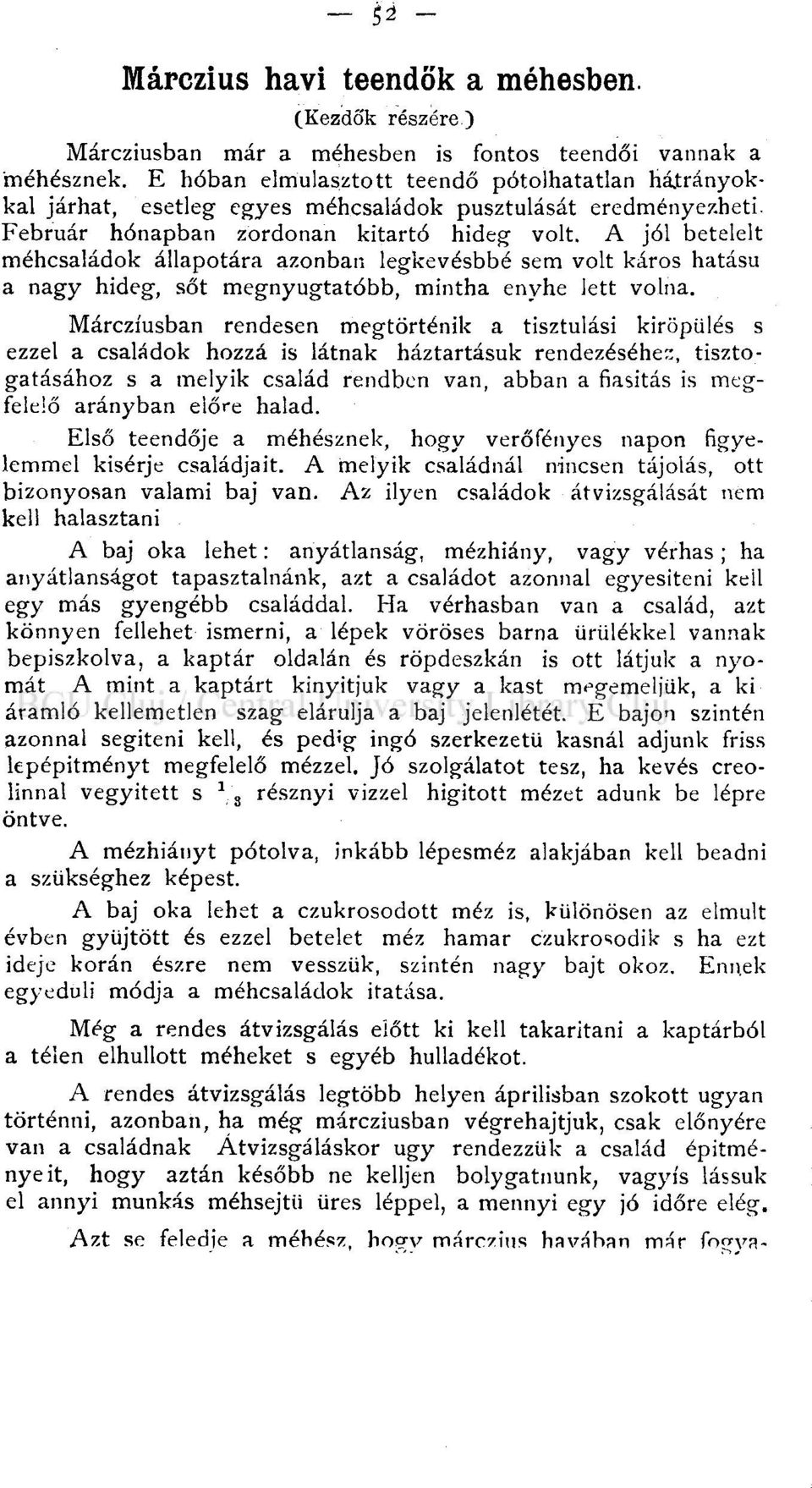 A jól betelelt méhcsaládok állapotára azonban legkevésbbé sem volt káros hatású a nagy hideg, sőt megnyugtatóbb, mintha enyhe lett volna.