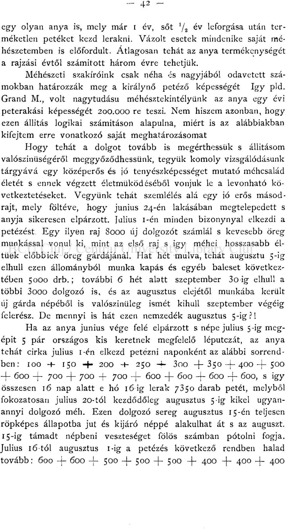 Méhészeti szakíróink csak néha és nagyjából odavetett számokban határozzák meg a királynő petéző képességét így pld. Grand M.