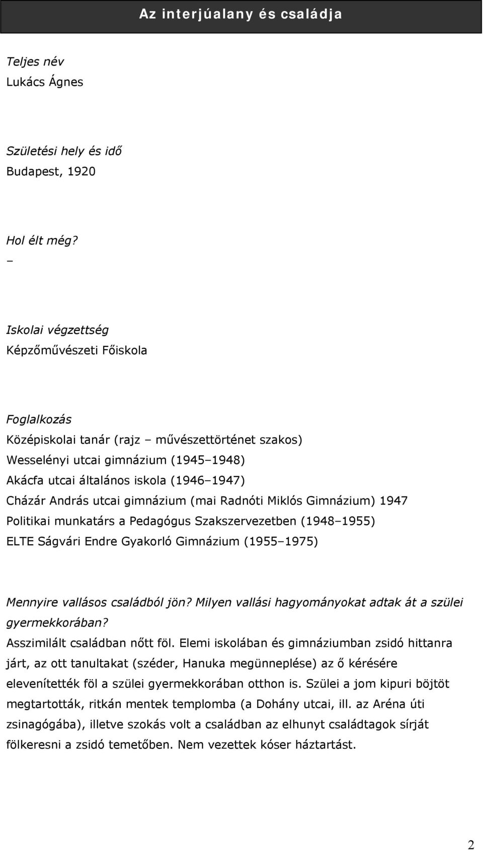 utcai gimnázium (mai Radnóti Miklós Gimnázium) 1947 Politikai munkatárs a Pedagógus Szakszervezetben (1948 1955) ELTE Ságvári Endre Gyakorló Gimnázium (1955 1975) Mennyire vallásos családból jön?