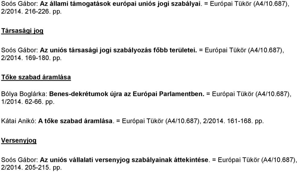 Tőke szabad áramlása Bólya Boglárka: Benes-dekrétumok újra az Európai Parlamentben. = Európai Tükör (A4/10.687), 1/2014. 62-66. pp.