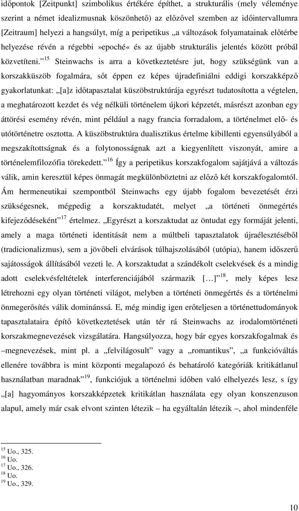 15 Steinwachs is arra a következtetésre jut, hogy szükségünk van a korszakküszöb fogalmára, sıt éppen ez képes újradefiniálni eddigi korszakképzı gyakorlatunkat: [a]z idıtapasztalat küszöbstruktúrája