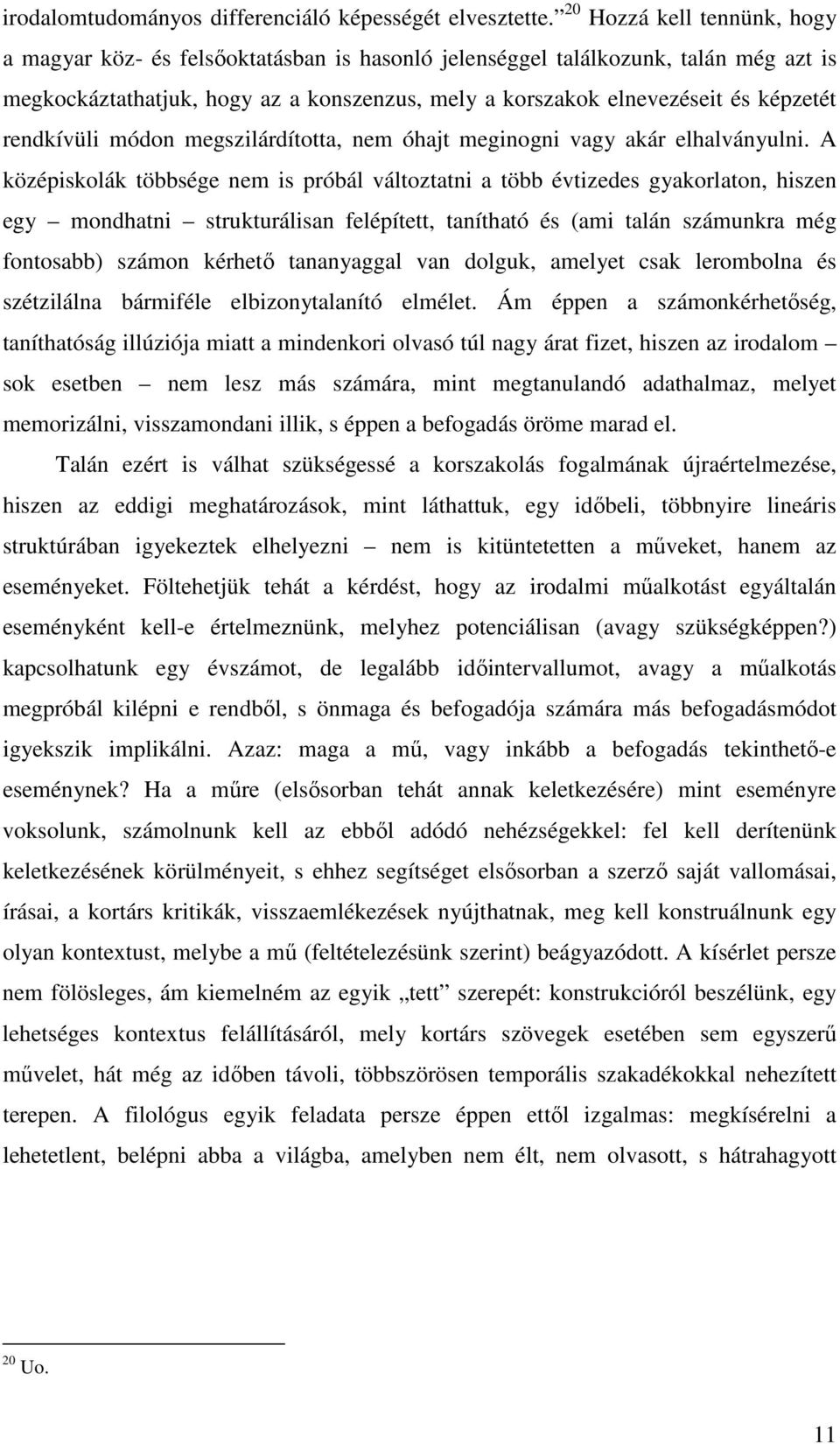 rendkívüli módon megszilárdította, nem óhajt meginogni vagy akár elhalványulni.