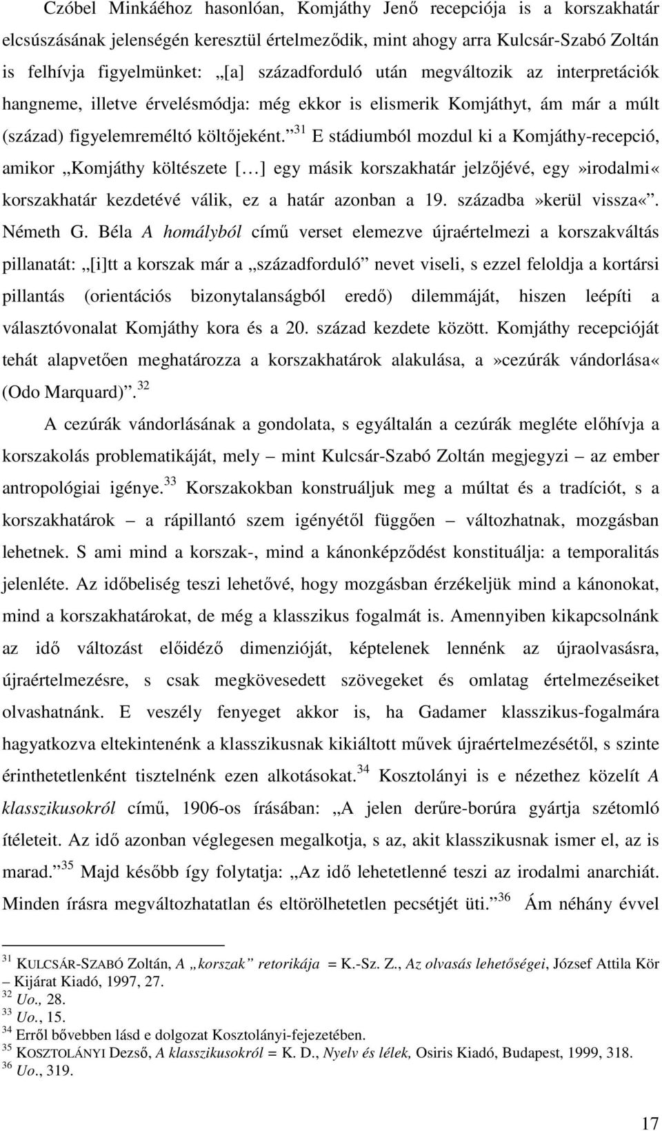 31 E stádiumból mozdul ki a Komjáthy-recepció, amikor Komjáthy költészete [ ] egy másik korszakhatár jelzıjévé, egy»irodalmi«korszakhatár kezdetévé válik, ez a határ azonban a 19.