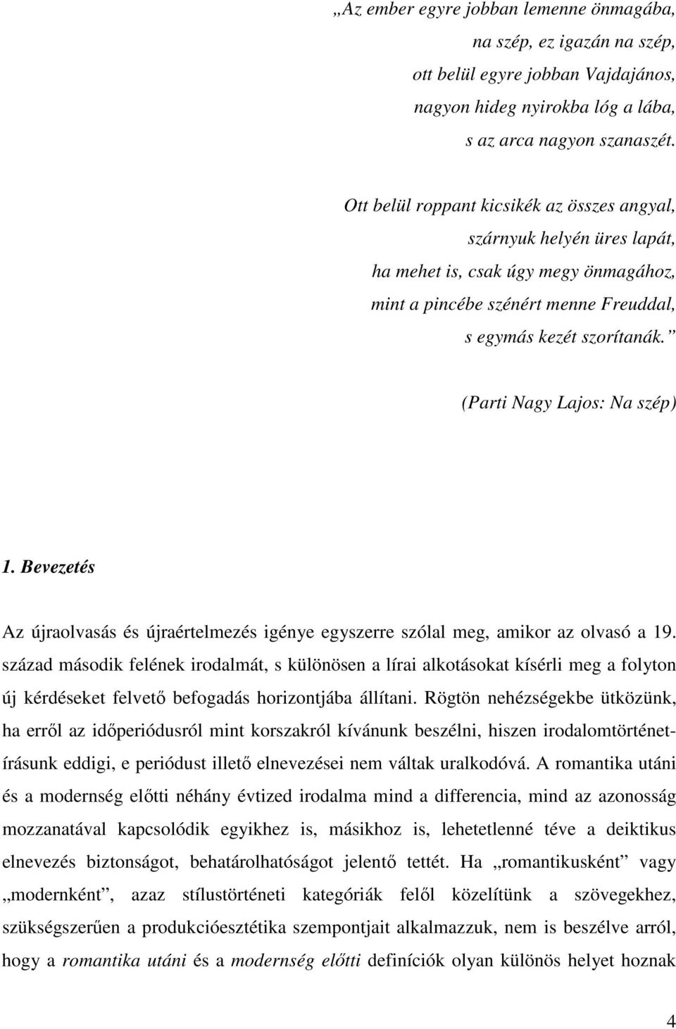 (Parti Nagy Lajos: Na szép) 1. Bevezetés Az újraolvasás és újraértelmezés igénye egyszerre szólal meg, amikor az olvasó a 19.